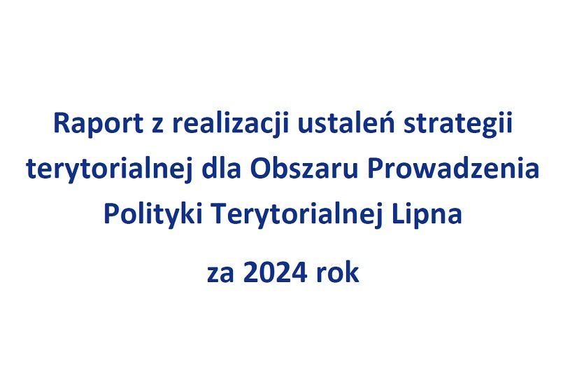 Raport z realizacji ustaleń strategii terytorialnej dla Obszaru Prowadzenia Polityki Terytorialnej Lipna za 2024 rok