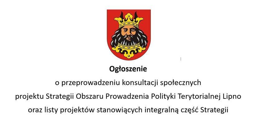 Ogłoszenie o przeprowadzeniu konsultacji społecznych projektu Strategii Obszaru Prowadzenia Polityki Terytorialnej Lipno oraz listy projektów stanowiących integralną część Strategii